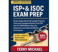 ISP® & ISOC EXAM PREP: Study Guide with 8 Full-Length Practice Tests and Complete Review of 32 CFR Part 117 (NISPOM) for Security Clearances and Cleared Defense Contractors (Test Triumph Series)