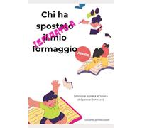 ispirato a ... "Chi ha spostato il mio formaggio" per JUNIOR: cambiare in meglio ogni giorno (primaclasse)