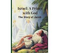 Israel: A Prince with God: The Story of Jacob