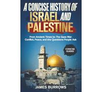 Israel and Palestine - A Concise History: From Ancient Times to The Gaza War: Conflict, Peace, and the Questions People Ask (Concise Guides)
