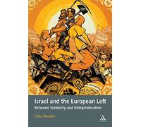 Israel and the European Left: Between Solidarity and Delegitimization