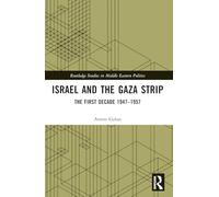 Israel and the Gaza Strip: The First Decade 1947-1957 (Routledge Studies in Middle Eastern Politics)