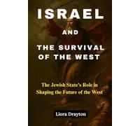 ISRAEL AND THE SURVIVAL OF THE WEST: The Jewish State's Role in Shaping the Future of the West