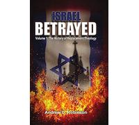 Israel Betrayed - Volume 1: The History of Replacement Theology