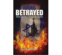 Israel Betrayed - Volume 2: The rise of Christian Palestinianism