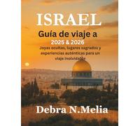Israel Guía de viaje 2025-2026: Joyas ocultas, lugares sagrados y experiencias auténticas para un viaje inolvidable