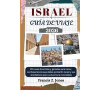 ISRAEL GUÍA DE VIAJE: 85 cosas divertidas y geniales para hacer, conExperiencia que debes probarEn Israel y sus alrededores para unAventura inolvidable (Jones el aventurero (ESP))