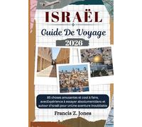 ISRAËL GUIDE DE VOYAGE: 85 choses amusantes et cool à faire, avecExpérience à essayer absolumentdans et autour d'Israël pour unUne aventure inoubliable (Jones l'aventurier (FR))
