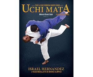 Israel Hernandez - World Class Judo: Todo lo que Deberías Saber Sobre Uchi Mata