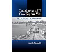 Israel in the 1973 Yom Kippur War: Diplomacy, Battle and Lessons