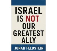 Israel Is Not Our Greatest Ally (Conservative Political Philosophy, MAGA, and Contemporary Conservative Politics)