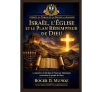 Israël, l’Église et le Plan Rédempteur de Dieu: Le mystère révélé dans le Nouveau Testament concernant le peuple de Dieu