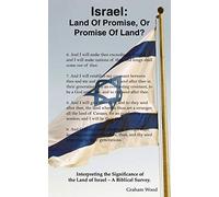 Israel: Land Of Promise, Or Promise Of Land?: Interpreting the Significance of the Land of Israel - A Biblical Survey.