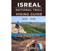 ISRAEL NATIONAL TRAIL HIKING GUIDE 2025 - 2026: Your Essential Guide to Hiking, Planning, and Experiencing the Israel National Trail with Confidence (Wild Pathways)