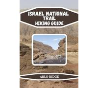 ISRAEL NATIONAL TRAIL HIKING GUIDE: Discover Forests, Valleys, Desert Canyons, and Historic Sites - Complete 2026 Guide for Hikers & Adventure Travelers (Trek Beyond Borders Guides)