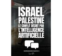 Israël Palestine, le conflit décrit par l'Intelligence Artificielle: Une réponse neutre et objective