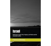 Israel: Reflecting on Israel’s Past, Progress, and Policies and the Palestinian Conflict