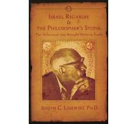 Israel Regardie & the Philosopher's Stone: The Alchemical Arts Brought Down to Earth