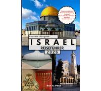 ISRAEL REISEFÜHRER: Entdecken Sie Jerusalem, Tel Aviv und Umgebung: Antike Geschichten, moderne Energie und unvergessliche Momente.