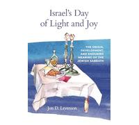 Israel’s Day of Light and Joy: The Origin, Development, and Enduring Meaning of the Jewish Sabbath