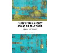 Israel¿s Foreign Policy Beyond the Arab World: Engaging the Periphery (Routledge Studies in Middle Eastern Politics)