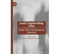 Israel’s Targeted Killing Policy: Moral, Ethical & Operational Dilemmas