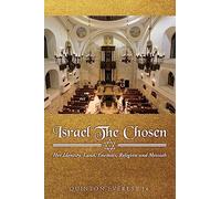 Israel The Chosen: Her Identity, Land, Enemies, Religion and Messiah