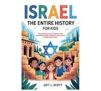Israel: The Entire History for Kids: An Inspiring Journey of a Nation That Overcame All Odds and Rose from the Ashes to Build a New Future: 13 (Kids Fun, History and Educational books)