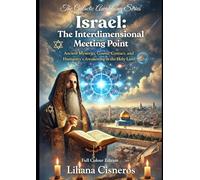 Israel: The Interdimensional Meeting Point: Ancient Mysteries, Cosmic Contact, and Humanity's Awakening in the Holy Land (The Lily Contact Chronicles)