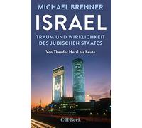Israel: Traum und Wirklichkeit des jüdischen Staates. Von Theodor Herzl bis heute