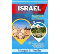 ISRAEL TRAVEL GUIDE 2026: A Refined Companion to History, Faith, Nature, and Modern Expression-From Ancient Paths to Contemporary Life