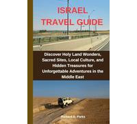 ISRAEL TRAVEL GUIDE: Discover Holy Land Wonders, Sacred Sites, Local Culture, and Hidden Treasures for Unforgettable Adventures in the Middle East