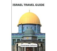 Israel Travel Guide: The ultimate tour guide to explore Israel ancient sites, Jerusalem, Tel - Avil and other key sites to see