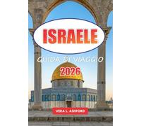Israele Guida Di Viaggio 2026: Scopri le migliori destinazioni, le gemme nascoste, i siti spirituali cristiani, le avventure all'aria aperta e i consigli pratici per esplorare Gerusalemme