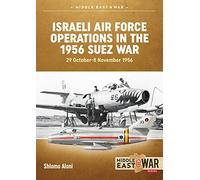 Israeli Air Force Operations in the 1956 Suez War: 29 October-8 November 1956 (Middle East@War)