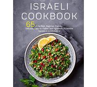 Israeli Cookbook: 65 of the Best, Beginner-Friendly, Delicious, Easy-to-Follow, and Ingredient-Accessible Recipes in Israeli Cuisine