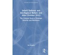 Israeli Defense and Intelligence Before and After October 2023 : The Cultural Roots of Strategic Surprise and Resilience