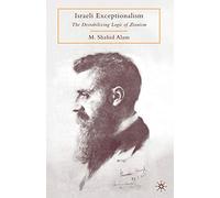 Israeli Exceptionalism: The Destabilizing Logic of Zionism