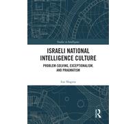 Israeli National Intelligence Culture : Problem-Solving, Exceptionalism, and Pragmatism