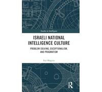 Israeli National Intelligence Culture: Problem-Solving, Exceptionalism, and Pragmatism (Studies in Intelligence)