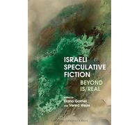 Israeli Speculative Fiction: Beyond Is/real (Liverpool Science Fiction Texts & Studies)