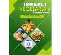 Israeli Vegetarian Cookbook: A Culinary Journey Celebrating Fresh Ingredients and Timeless Traditions