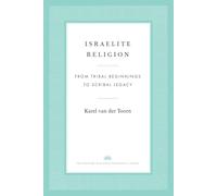 Israelite Religion : From Tribal Beginnings to Scribal Legacy