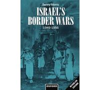 Israel's Border Wars, 1949-1956: Arab Infiltration, Israeli Retaliation, and the Countdown to the Suez War
