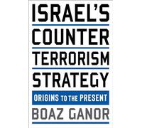 Israel's Counterterrorism Strategy: Origins to the Present (Columbia Studies in Terrorism and Irregular Warfare)
