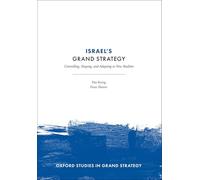 Israel's Grand Strategy: Controlling, Shaping, and Adapting to New Realities (Oxford Studies in Grand Strategy)