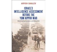 Israel's Intelligence Assessment Before the Yom Kippur War: Disentangling Deception & Distreaction