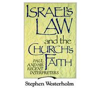 Israel's Law and the Church's Faith: Paul and His Recent Interpreters