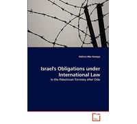 Israel's Obligations under International Law: In the Palestinian Territory after Oslo