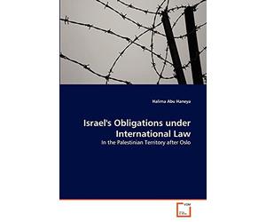 Israel's Obligations under International Law: In the Palestinian Territory after Oslo